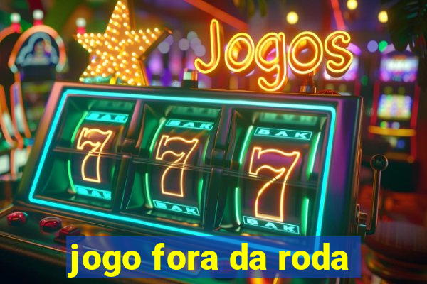 jogo fora da roda